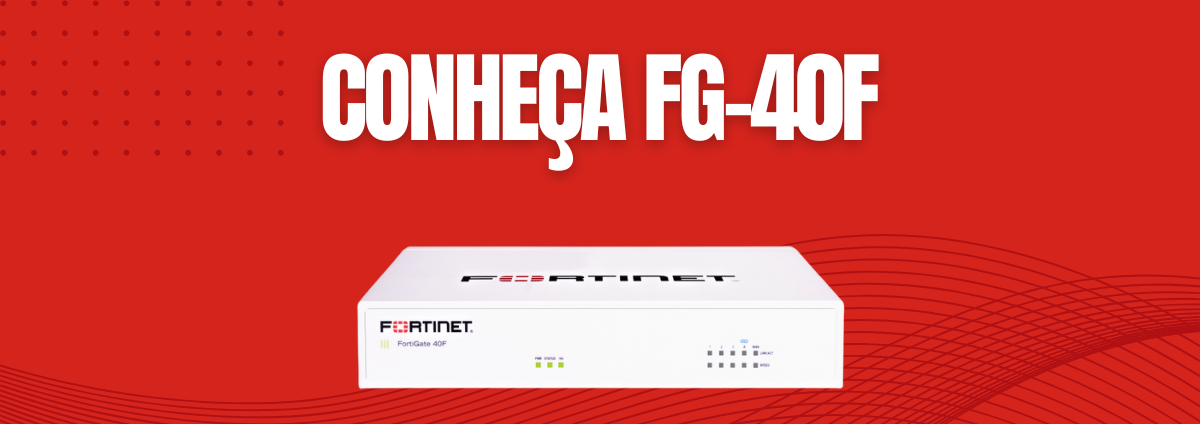 Fortinet FG-40F: Segurança de Rede com Alto Desempenho em um Firewall Compacto
