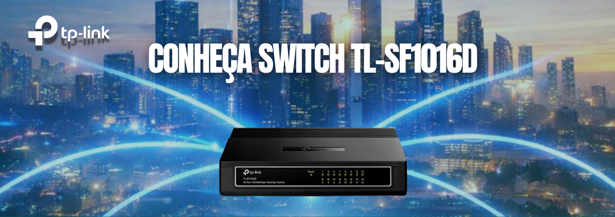 TL-SF1016D: Switch Fast Ethernet de 16 Portas para Redes Simples e Eficientes