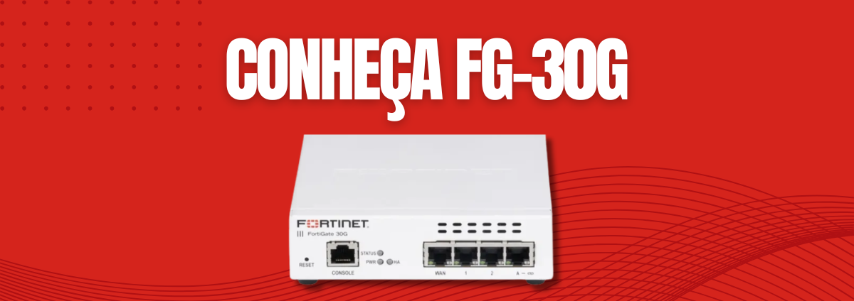Fortinet FortiGate FG-30G: Firewall de Nova Geração para Redes Corporativas Compactas
