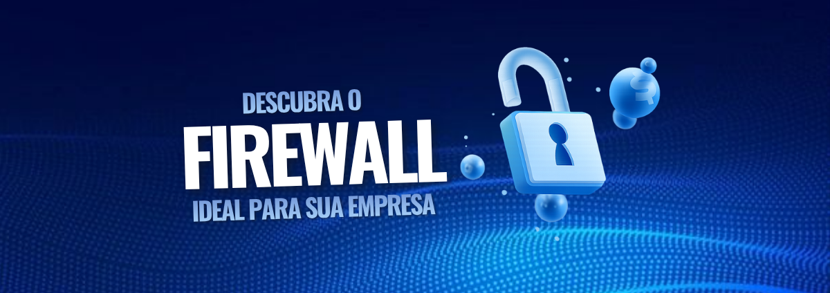 Qual o Firewall Ideal para Sua Empresa