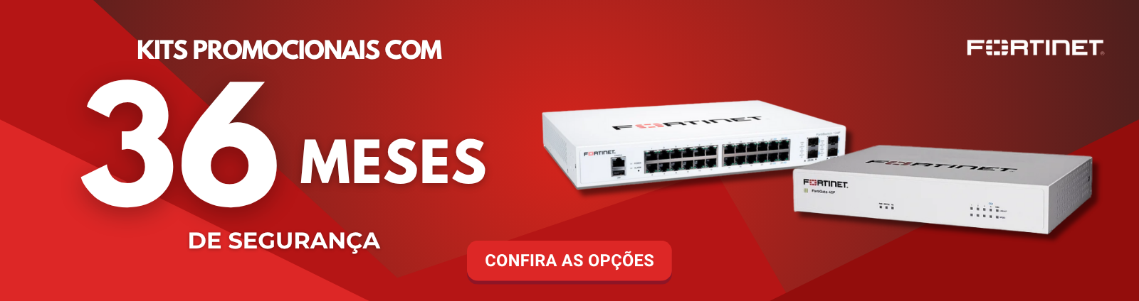 Kits Promocionais FORTINET com até 3 anos de seguraça Kits Promocionais FORTINET com até 3 anos de seguraça